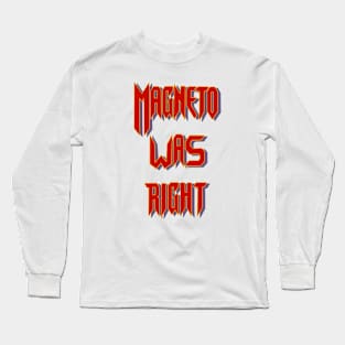 Magneto was right Long Sleeve T-Shirt